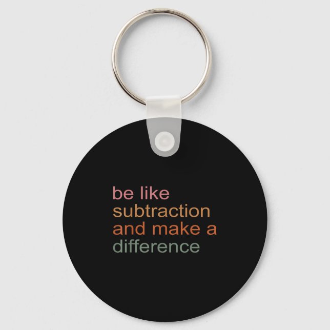 Be Like Subtraction And Make A Difference Funny Ma Key Ring (Front)