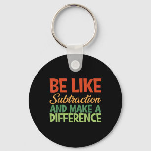 Be Like Subtraction And Make A Difference Funny Ma Key Ring