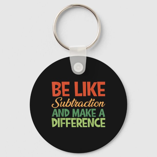 Be Like Subtraction And Make A Difference Funny Ma Key Ring (Front)
