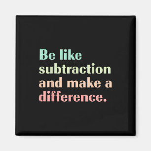 Be Like Subtraction And Make A Difference Funny Ma Magnet