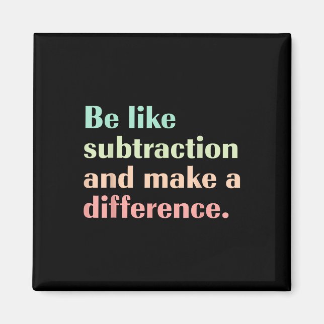 Be Like Subtraction And Make A Difference Funny Ma Magnet (Front)
