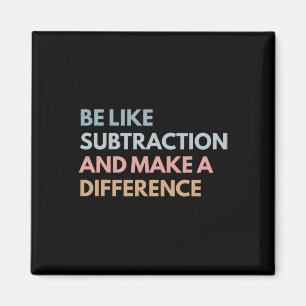 Be Like Subtraction And Make A Difference Funny Ma Magnet