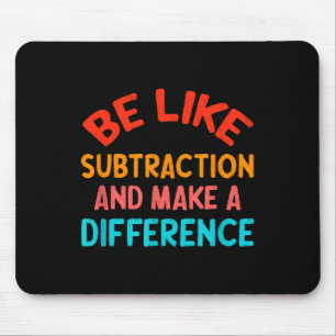 Be Like Subtraction And Make A Difference Funny Ma Mouse Pad