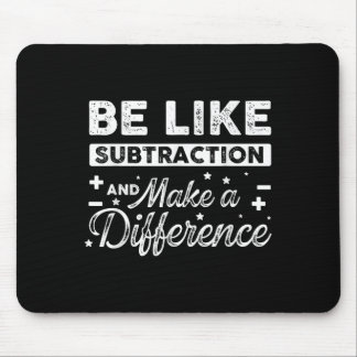 Be Like Subtraction And Make A Difference Funny Ma Mouse Pad