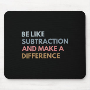 Be Like Subtraction And Make A Difference Funny Ma Mouse Pad
