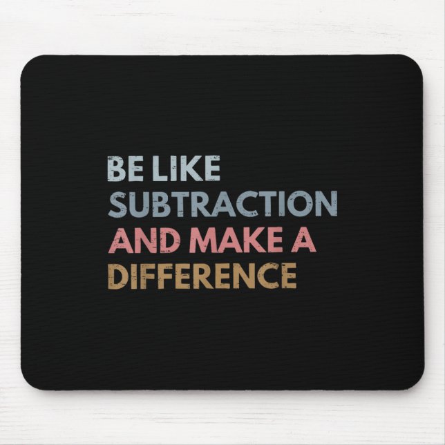 Be Like Subtraction And Make A Difference Funny Ma Mouse Pad (Front)