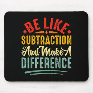 Be Like Subtraction And Make A Difference Funny Ma Mouse Pad
