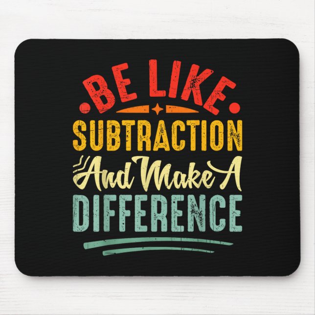 Be Like Subtraction And Make A Difference Funny Ma Mouse Pad (Front)