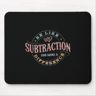 Be Like Subtraction And Make A Difference Funny Ma Mouse Pad