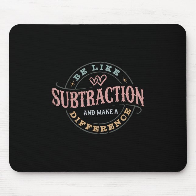 Be Like Subtraction And Make A Difference Funny Ma Mouse Pad (Front)