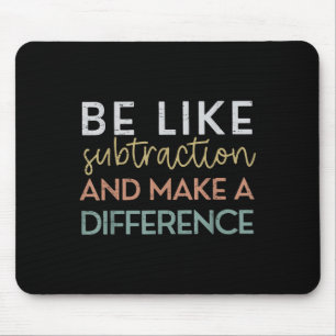 Be Like Subtraction And Make A Difference Funny Ma Mouse Pad
