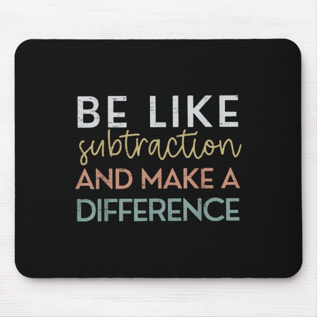 Be Like Subtraction And Make A Difference Funny Ma Mouse Pad (Front)