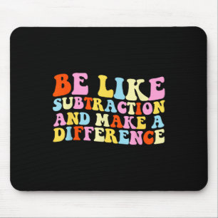 Be Like Subtraction And Make A Difference Funny Ma Mouse Pad