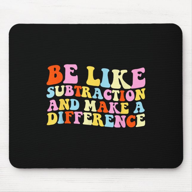 Be Like Subtraction And Make A Difference Funny Ma Mouse Pad (Front)