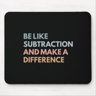 Be Like Subtraction And Make A Difference Funny Ma Mouse Pad