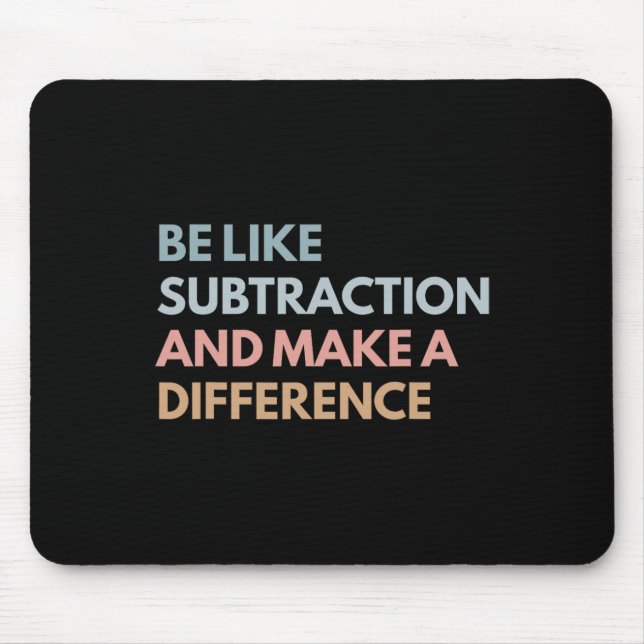 Be Like Subtraction And Make A Difference Funny Ma Mouse Pad (Front)