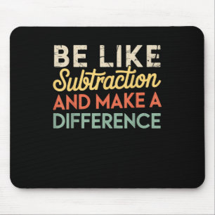 Be Like Subtraction And Make A Difference Funny Ma Mouse Pad