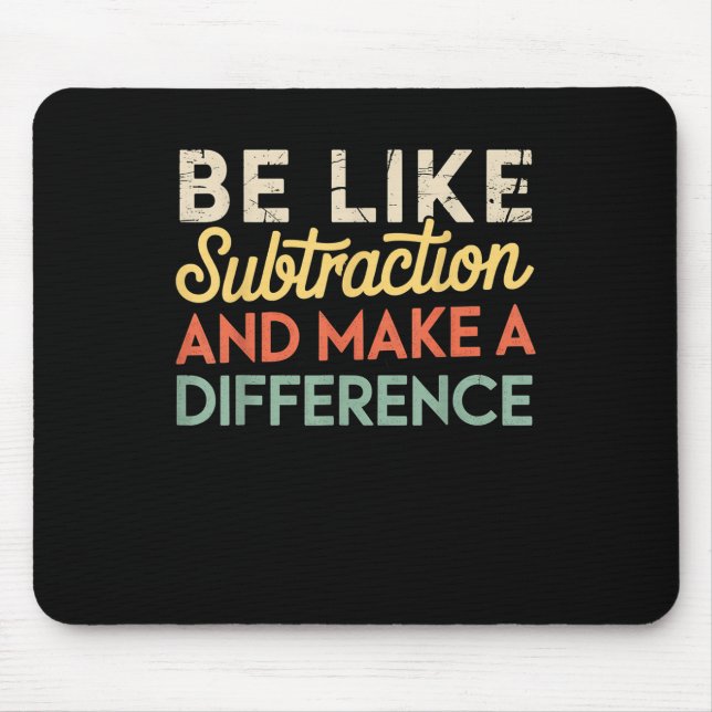 Be Like Subtraction And Make A Difference Funny Ma Mouse Pad (Front)