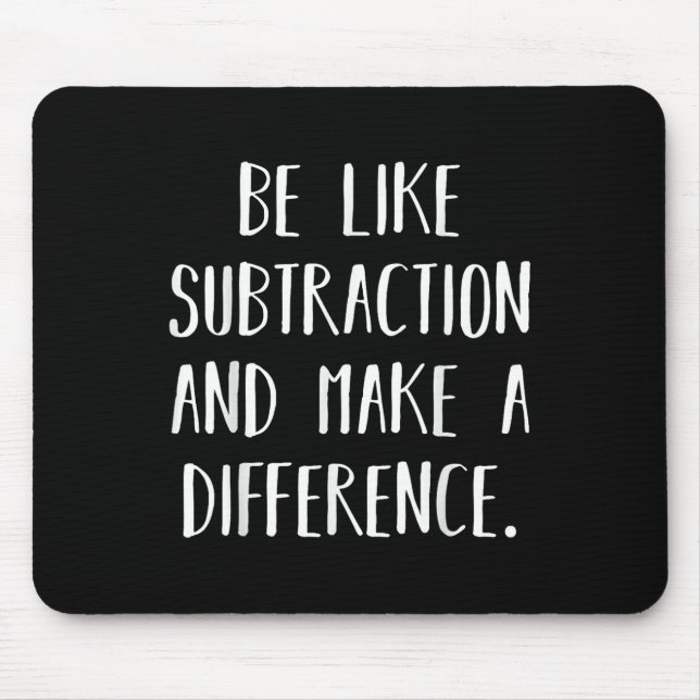 Be Like Subtraction And Make A Difference Funny Ma Mouse Pad (Front)