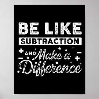 Be Like Subtraction And Make A Difference Funny Ma Poster