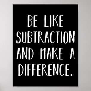 Be Like Subtraction And Make A Difference Funny Ma Poster