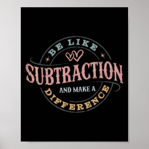 Be Like Subtraction And Make A Difference Funny Ma Poster