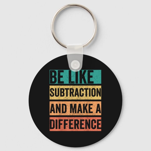Be Like Subtraction And Make A Difference  Key Ring (Front)
