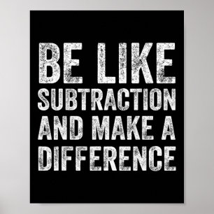 Be Like Subtraction And Make A Difference Math Tea Poster