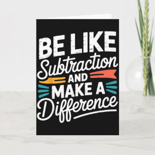 Be Like Subtraction And Make A Difference Shirt Wo Card