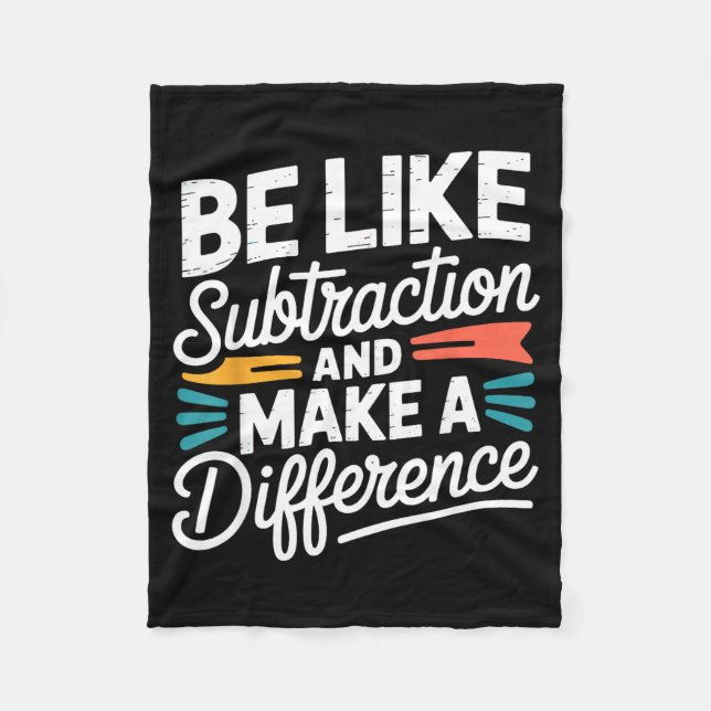 Be Like Subtraction And Make A Difference Shirt Wo Fleece Blanket (Front)