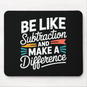 Be Like Subtraction And Make A Difference Shirt Wo Mouse Pad