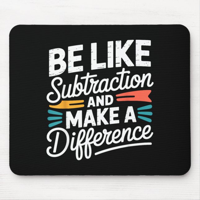 Be Like Subtraction And Make A Difference Shirt Wo Mouse Pad (Front)