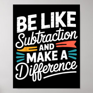 Be Like Subtraction And Make A Difference Shirt Wo Poster