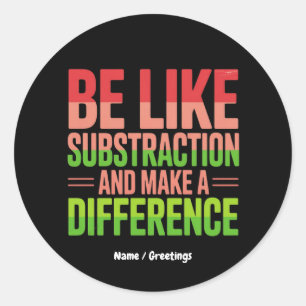 Be Like Subtraction And Make A Difference Teacher Classic Round Sticker
