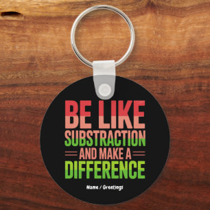 Be Like Subtraction And Make A Difference Teacher Key Ring