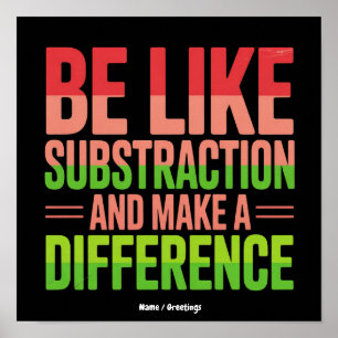 Be Like Subtraction And Make A Difference Teacher Poster