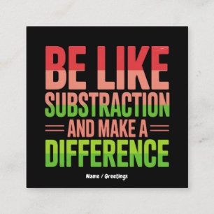 Be Like Subtraction And Make A Difference Teacher Square Business Card