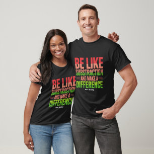 Be Like Subtraction And Make A Difference Teacher T-Shirt