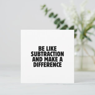 Be Like Subtraction... funny math quote Invitation