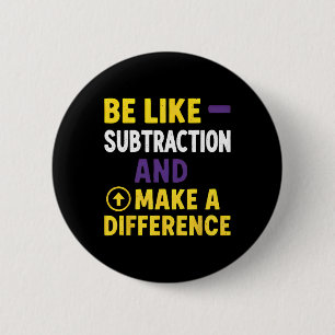 Be Like Subtraction Make A Difference Funny Math T 6 Cm Round Badge