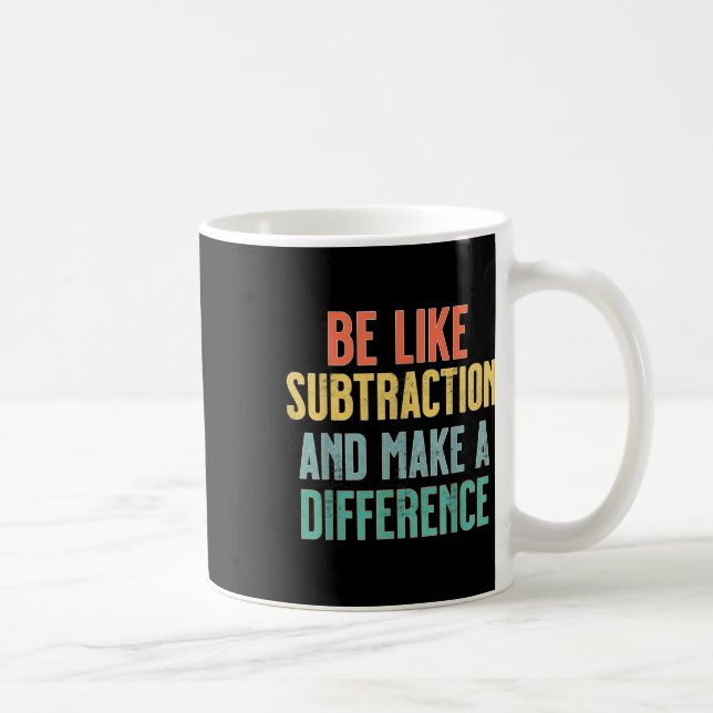 Be Like Subtraction Make A Difference Funny Math T Coffee Mug (Right)