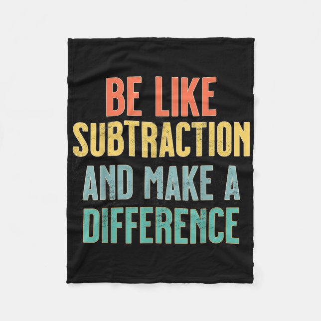 Be Like Subtraction Make A Difference Funny Math T Fleece Blanket (Front)