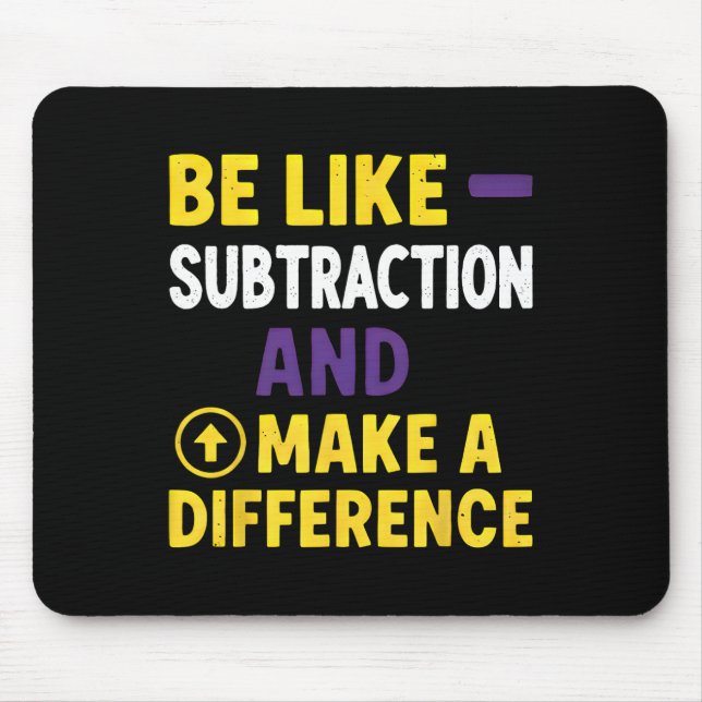Be Like Subtraction Make A Difference Funny Math T Mouse Pad (Front)