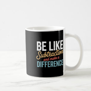 Be Like Subtraction Make A Difference Teacher Stud Coffee Mug
