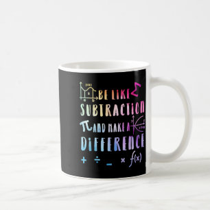 Be Like Subtraction Math Quote For Teachers Studen Coffee Mug