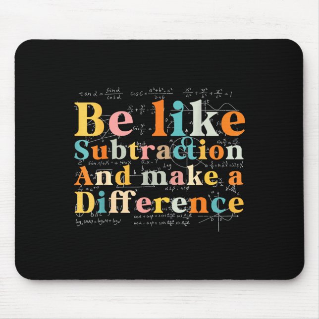 Be Like Subtraction Math Quote For Teachers Studen Mouse Pad (Front)