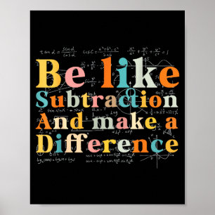 Be Like Subtraction Math Quote For Teachers Studen Poster