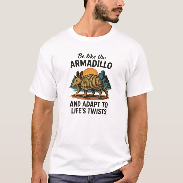 Be Like the Armadillo – Adapt to Life’s Twists  T-Shirt (Front)