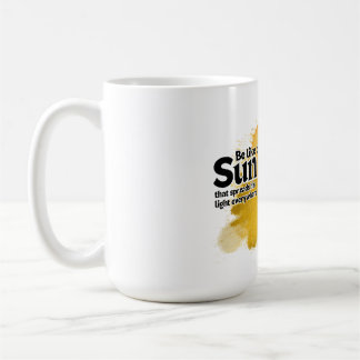 Be Like The Sun, Coffee Mug