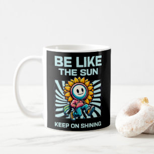 Be Like The Sun, Keep On Shining Coffee Mug